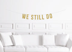 We Still Do Sign / Gold Glitter Anniversary Banner / Milestone Anniversary /  10 25th 30th 35th 40th 50th 55th 60th 65th Year / Vow Renewal - Pretty Day