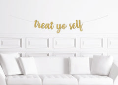 Treat Yo Self Cursive Banner / Gold Script Glitter Dessert Table Sign / Bridal Shower Banner/ Wedding Candy Bar Banner /  Sweets Table - Pretty Day