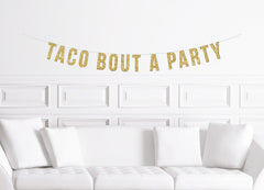 Taco Bout A Party Banner / Gold Glitter Fiesta Birthday Party Sign / Mexican Themed Engagement Party Decorations / Cinco de Mayo Decor - Pretty Day