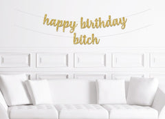 Happy Birthday Bitch Cursive Banner / Gold Glitter Script Birthday Party Sign / Women&#39;s Birthday/Wife Girlfriend Sister / Funny Unique Sassy - Pretty Day