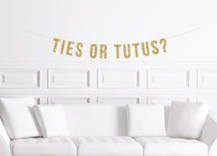 Ties or Tutus? Banner / Gold Glitter Gender Reveal Sign/ Simple Minimal / He or She / We Came for the Sex / Party Decor / Decoration - Pretty Day