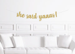 She Said Yaaas! Cursive Banner / Gold Glitter Script Party Sign / Bridal Shower / Bachelorette Party Banner / Engagement Party Decorations - Pretty Day