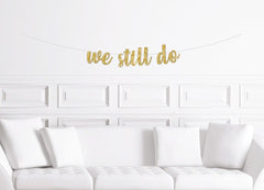 We Still Do Cursive Sign / Gold Glitter Script Anniversary Banner / Milestone 10 25th 30th 35th 40th 50th 55th 60th 65th / Vow Renewal - Pretty Day