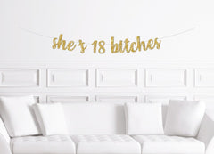 She&#39;s 18 Bitches Cursive Banner / Gold Script Glitter Birthday Sign  /Women&#39;s Banner/ Girl&#39;s Birthday Party/ 18th eighteen eighteenth Decor - Pretty Day