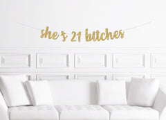 She&#39;s 21 Bitches Cursive Banner / Gold Script Glitter Birthday Sign / Women&#39;s Banner/ Girl&#39;s  Party/  21st twenty one twenty first / Decor - Pretty Day