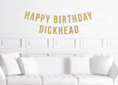 Happy Birthday Dickhead Banner / Gold Glitter Birthday Party Sign / Men&#39;s Birthday Decorations / Husband Boyfriend Sister / Funny Sassy - Pretty Day