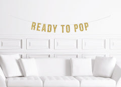 Ready to Pop Banner / Gold Glitter Baby Shower Sign/ Gender Neutral Shower / Baby Shower Decoration / Decor / Champagne Popcorn - Pretty Day