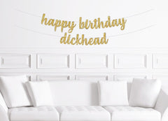 Happy Birthday Dickhead Cursive Banner / Gold Glitter Script Birthday Party Sign / Men&#39;s Birthday / Husband Boyfriend Sister / Funny Sassy - Pretty Day