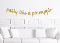 Party Like a Pineapple Cursive  Banner / Gold Glitter Script Tropical Birthday Party Sign /Milestone Birthday Decor/Hawaiian Lovers Birthday - Pretty Day