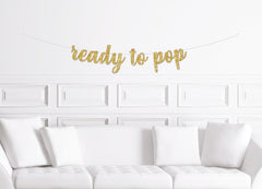 Ready to Pop Cursive Banner / Gold Glitter Script Baby Shower Sign/ Gender Neutral Shower / Baby Shower Decoration / Decor/Champagne Popcorn - Pretty Day