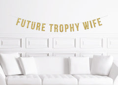 Future Trophy Wife Banner / Funny Bachelorette Sign / Bridal Shower / Stagette Party / Gold Joke Glitter Decorations Hen Do - Pretty Day