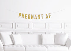 Pregnant AF Baby Baby Shower Banner / Gold Script Glitter Gender Reveal Sign/ Funny Sassy / As Fuck / Decoration Fun Decor Announcement - Pretty Day