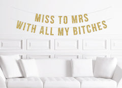 Miss to Mrs With All My Bitches Banner  / Gold Glitter Bachelorette Party Decorations / Stagette Decor / Glitter Decorations / Hen Party - Pretty Day