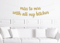 Miss to Mrs With All My Bitches Banner  / Gold Glitter Bachelorette Party Decorations / Stagette Decor / Glitter Decorations / Hen Party - Pretty Day