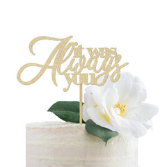 It Was Always You Cake Topper | Wedding Cake Toppers Gold - Pretty Day