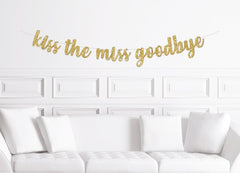 Kiss the Miss Goodbye Banner Gold Glitter Cursive, Bridal Shower Decorations - Pretty Day