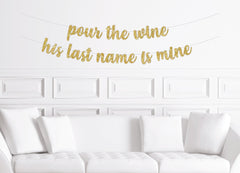 Winery Bachelorette Bridal Shower Decor, Pour The Wine His Last Name is Mine Cursive Banner - Pretty Day