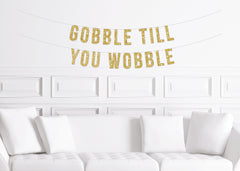 Gobble Till You Wobble Banner / Thanksgiving Dinner Sign / Decor for Friendsgiving Decorations / Mantle Garland Thankful Bunting - Pretty Day