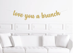 Love You A Brunch Banner for a Brunch Bridal Shower or Birthday Party Decor Decorations - Pretty Day