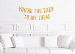 You&#39;re The They To My Them Banner, Non Binary Wedding Decorations, They / Them Engagement Party Decor , Non-Binary Wedding Shower - Pretty Day