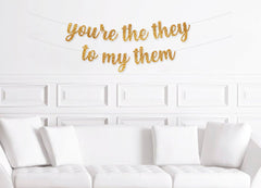 You&#39;re The They To My Them Banner, Non Binary Wedding Decorations, They / Them Engagement Party Decor , Non-Binary Wedding Shower - Pretty Day