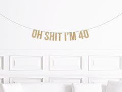 Funny 40th Birthday Banner, Oh Shit I&#39;m 40, Fortieth Birthday Decorations, Decor for a 40 Year Old, Party Supplies, Adult Humorous - Pretty Day