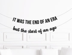 It Was The End of an Era But The Start of An Age Party Banner, Birthday Banner, Bachelorette Sign Decoration Decor, New Years - Pretty Day