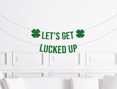 Let&#39;s Get Lucked Up Banner, St Patricks Day Decor, Saint Patrick&#39;s Day Party Decorations, Shamrock Adult Funny - Pretty Day